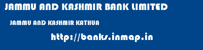 JAMMU AND KASHMIR BANK LIMITED  JAMMU AND KASHMIR KATHUA    banks information 
